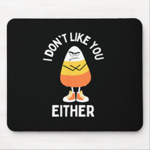 Ich mag dich nicht, oder auch Candy Corn Sarcastic Mousepad