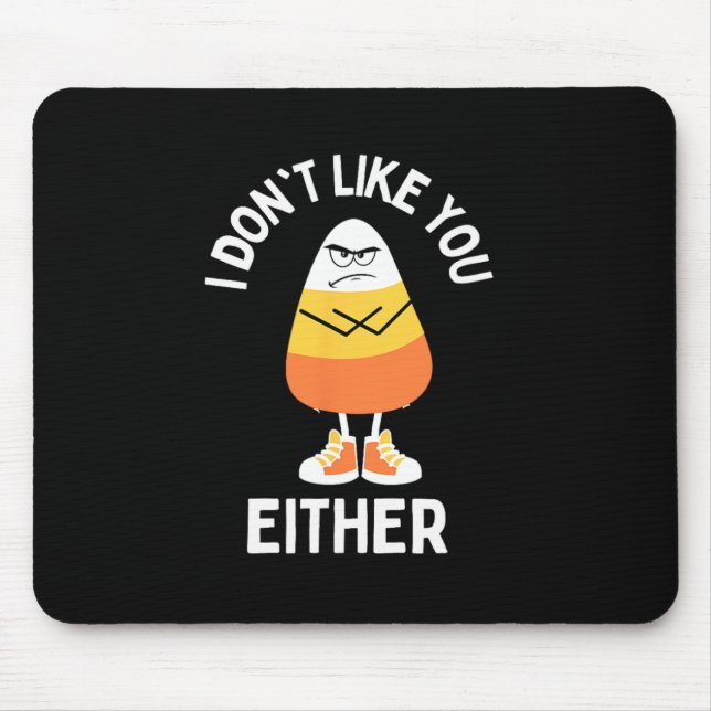 Ich mag dich nicht, oder auch Candy Corn Sarcastic Mousepad (Vorne)