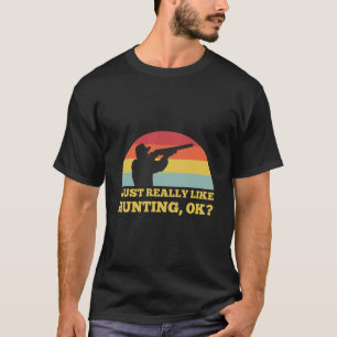 Ich mag die Jagd auf OK - Jäger T-Shirt