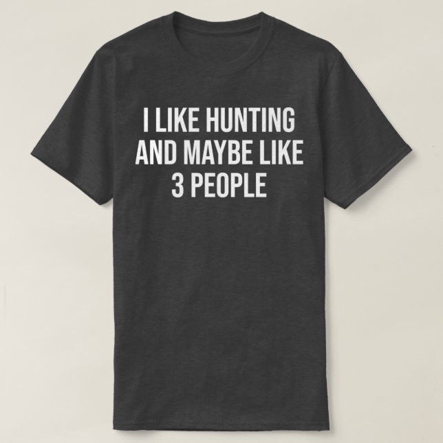 Ich mag die Jagd und vielleicht wie 3 Leute lustig T-Shirt (Design vorne)