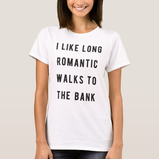Ich mag die langen, romantischen Wege zur Bank T-Shirt (Vorderseite)
