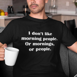 Ich mag die Morgenmenschen nicht. Oder Morgens ode T-Shirt