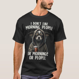 Ich mag die Morgenmenschen nicht sarkastisch Chihu T-Shirt