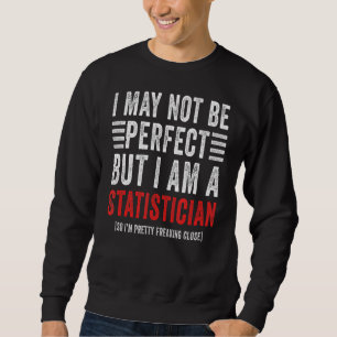 Ich mag die Statistik der Aktualität nicht perfekt Sweatshirt
