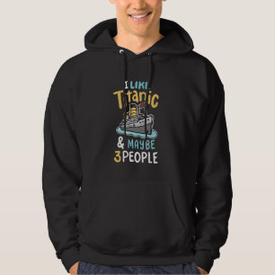 Ich mag die Titanic und vielleicht 3 Leute lustige Hoodie