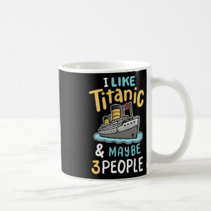 Ich mag die Titanic und vielleicht 3 Leute lustige Kaffeetasse