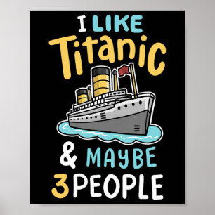 Ich mag die Titanic und vielleicht 3 Leute lustige Poster