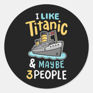 Ich mag die Titanic und vielleicht 3 Leute lustige Runder Aufkleber