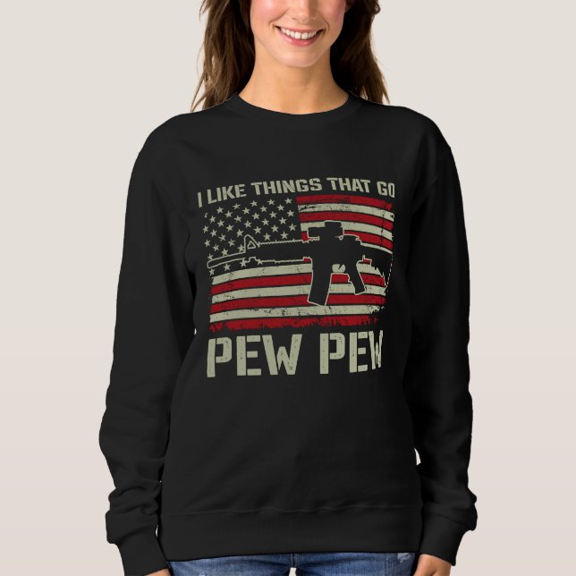 Ich mag Dinge, die Peng Peng machen   Pro Waffe AR Sweatshirt (Vorderseite)