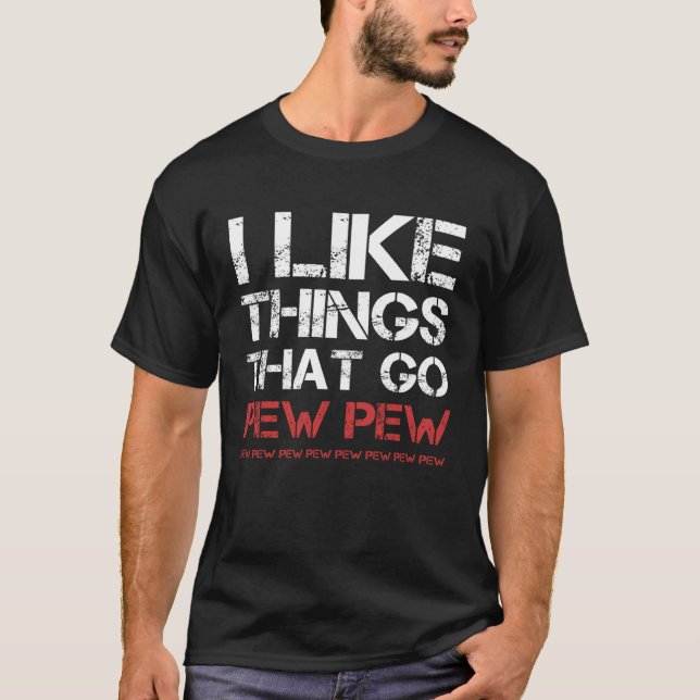 Ich mag Dinge, die Pew Pew T-Shirt (Vorderseite)