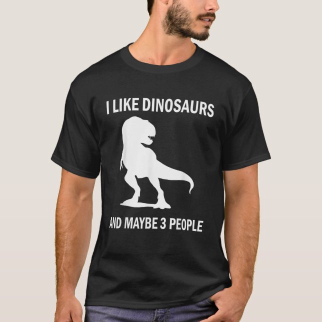 Ich mag Dinosaurier Funny T Rex Lover sarkastische T-Shirt (Vorderseite)