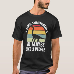 Ich mag Dinosaurier und vielleicht wie 3 Leute Din T-Shirt