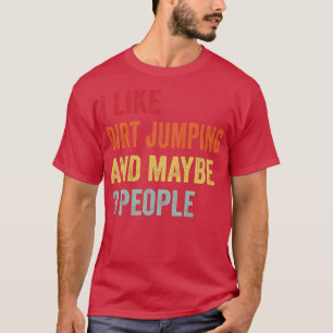 Ich mag Dirt Springen Vielleicht 3 Leute T-Shirt
