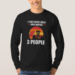 Ich mag Disk Golf und vielleicht 3 People Disk Gol T-Shirt