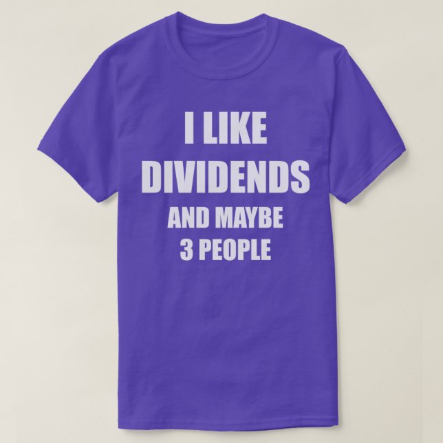 Ich mag Dividenden und vielleicht 3 Personen T-Shirt (Design vorne)