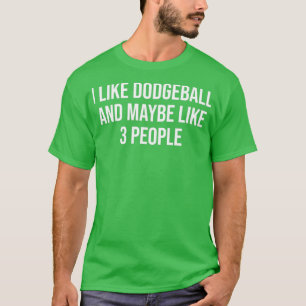 Ich mag Dodgeball und vielleicht mag ich 3 Leute F T-Shirt