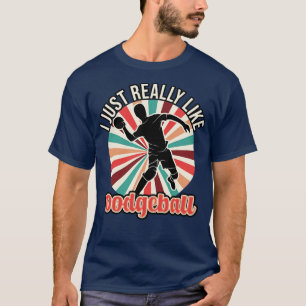 Ich mag Dodgeball wirklich T-Shirt