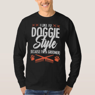 Ich mag Doggie-Stil, weil ich ein Groomer Haustier T-Shirt