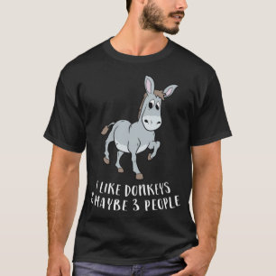 Ich mag Donkeys und vielleicht 3 Leute lustige Don T-Shirt
