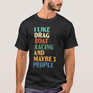 Ich mag Drag Boat Racing und vielleicht 3 Personen T-Shirt