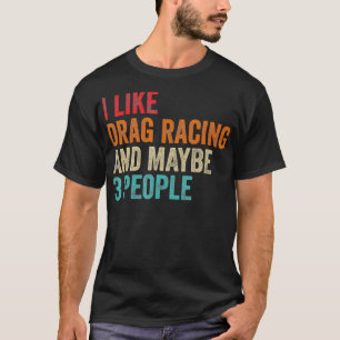 Ich mag Drag Racing vielleicht 3 Personen Auto-Fah T-Shirt