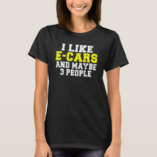 Ich mag E-Autos und vielleicht 3 Personen EV Elekt T-Shirt