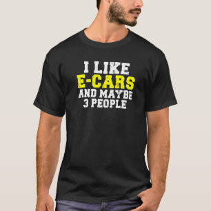 Ich mag E-Autos und vielleicht 3 Personen EV Elekt T-Shirt