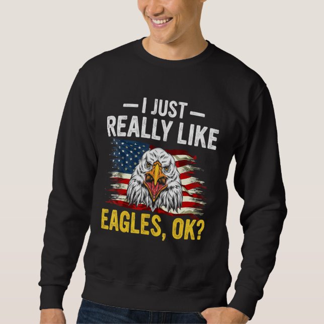 Ich mag Eagles Ok Lieben Eagles Wildlife Sweatshirt (Vorderseite)