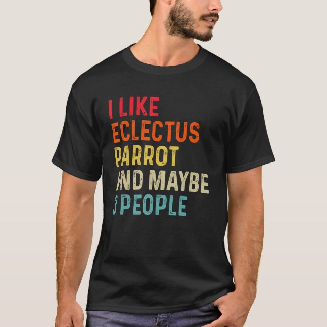 Ich mag Eclectus Parrot und vielleicht 3 Leute Ret T-Shirt (Vorderseite)