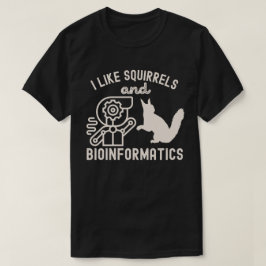 Ich mag Eichhörnchen und Bioinformatik T-Shirt