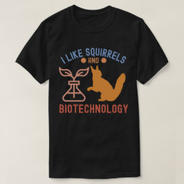Ich mag Eichhörnchen und Biotechnologie T-Shirt