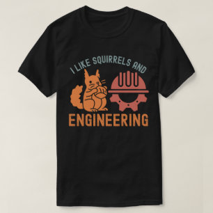 Ich mag Eichhörnchen und Ingenieurwesen T-Shirt
