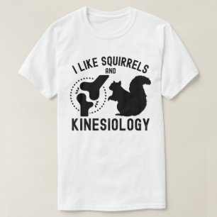 Ich mag Eichhörnchen und Kinesiologie T-Shirt