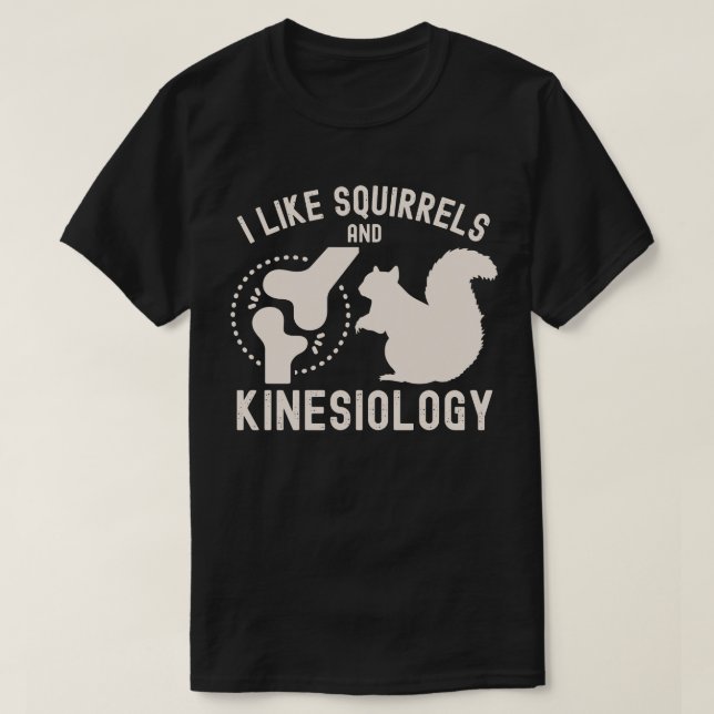 Ich mag Eichhörnchen und Kinesiologie T-Shirt (Design vorne)