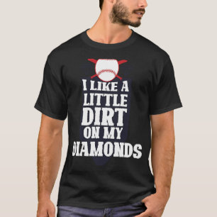 Ich mag ein bisschen Schmutz auf meinem Diamanten- T-Shirt