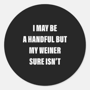 Ich mag ein Handvoll sein, aber mein Weiner ist si Runder Aufkleber