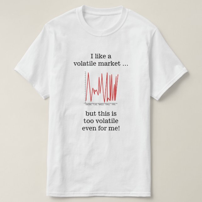 Ich mag einen volatilen Markt ... T-Shirt (Design vorne)
