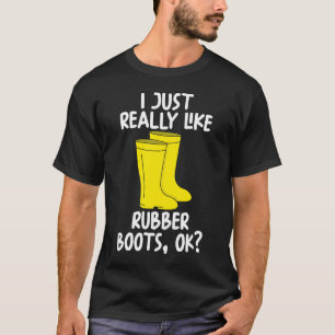 Ich mag einfach nur Gummistiefel. OK T-Shirt