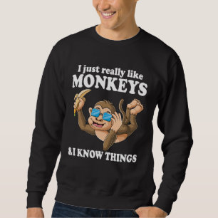 Ich mag einfach wirklich Affen & ich kenne Sachen Sweatshirt
