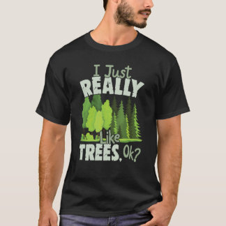 Ich mag einfach wirklich Bäume Ok Liebe Bäume 1 T-Shirt