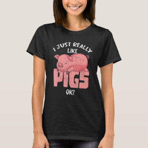 Ich mag einfach wirklich Schweine Ok Landwirt Land T-Shirt