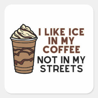 Ich mag Eis in meinem Kaffee, nicht in meinen Stra Quadratischer Aufkleber