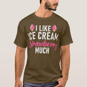 Ich mag Eiscreme Erdbeere sehr viel Eiscreme T - S T-Shirt