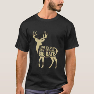 Ich mag Em Long Legs Big Rack Hirsche Jagen drauße T-Shirt