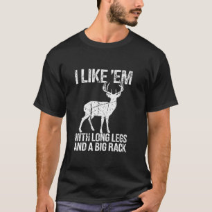 Ich mag Em Long Legs Big Rack Hirsche Jagen drauße T-Shirt