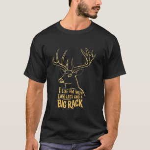 Ich mag Em Long Legs Big Rack Hirsche Jagen drauße T-Shirt