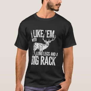 Ich mag Em Long Legs Big Rack Hirsche Jagen drauße T-Shirt