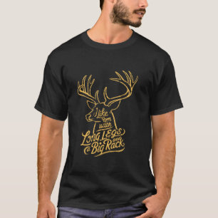 Ich mag Em Long Legs Big Rack Hirsche Jagen drauße T-Shirt