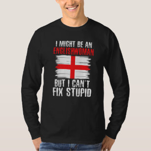Ich mag Engländerin sein, aber ich kann blöde Engl T-Shirt