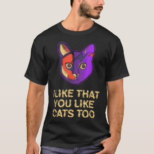 Ich mag es, dass du Katzen magst zu Katzenkatze Lo T-Shirt